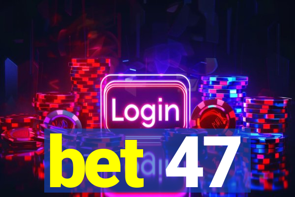 bet 47